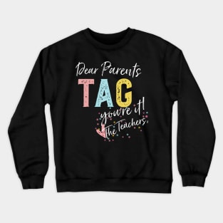 Dear Parents Tag You'Re It Love Teachers Crewneck Sweatshirt